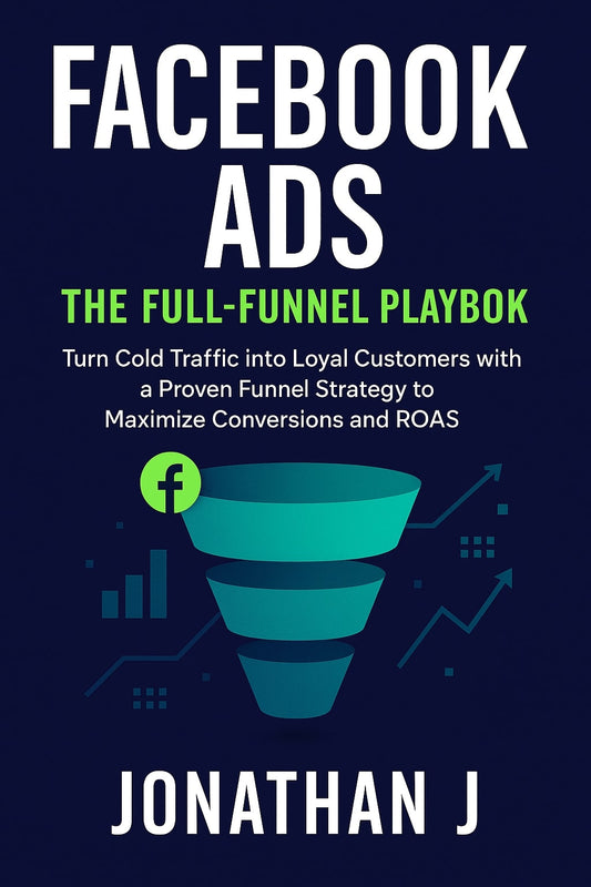 Facebook Ads Full-Funnel Playbook: Proven Strategies to Maximize Sales